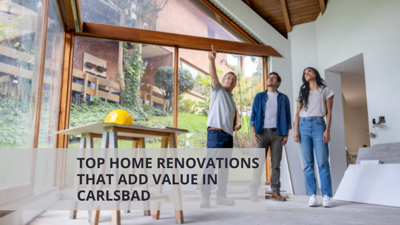 Top Home Renovations That Add Value in Carlsbad
