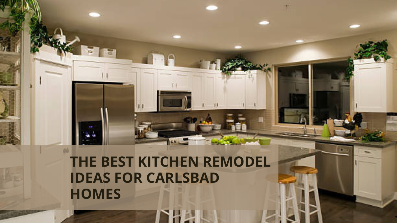 The Best Kitchen Remodel Ideas for Carlsbad Homes