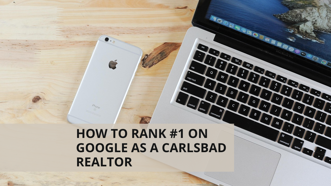 How to Rank #1 on Google as a Carlsbad Realtor