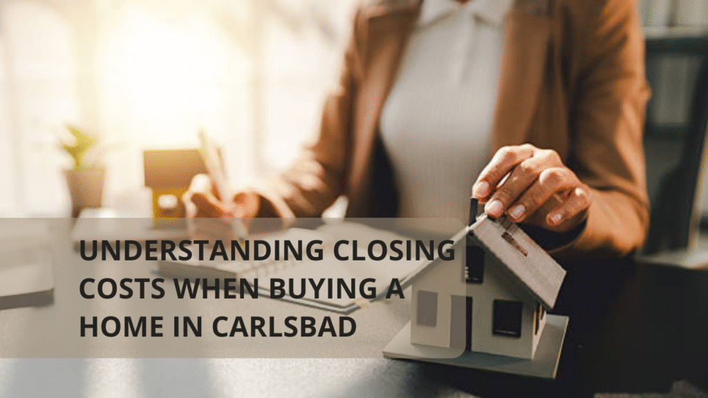 Understanding Closing Costs When Buying a Home in Carlsbad