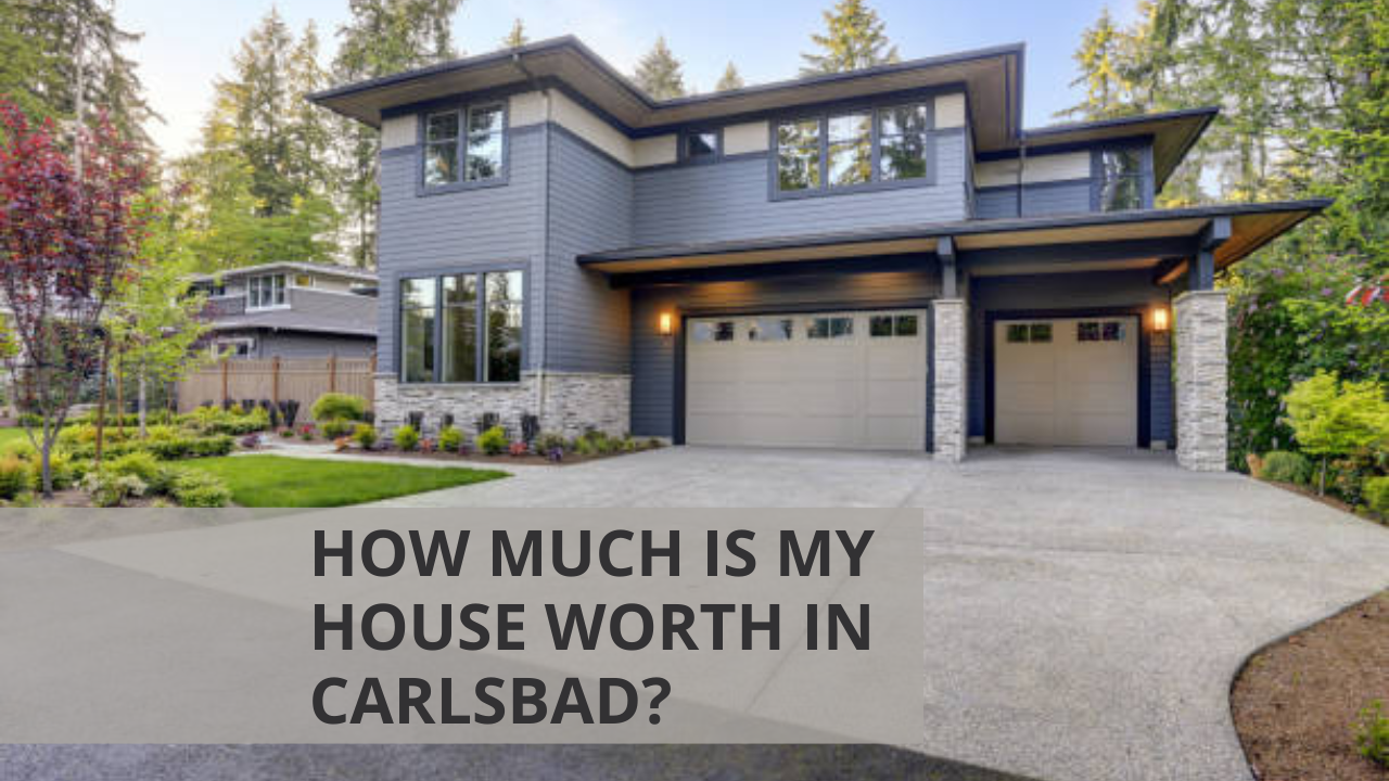 How Much Is My House Worth in Carlsbad?