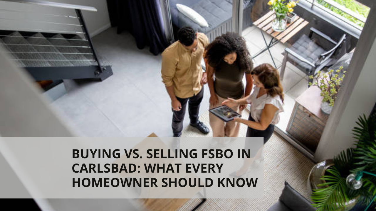 Buying vs. Selling FSBO in Carlsbad_ What Every Homeowner Should Know