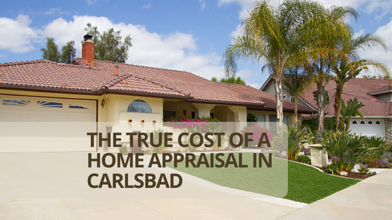 The True Cost of a Home Appraisal in Carlsbad