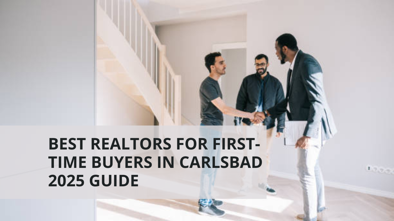 Best Realtors for First-Time Buyers in Carlsbad [2025 Guide]