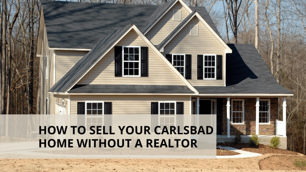 How to Sell Your Carlsbad Home Without a Realtor