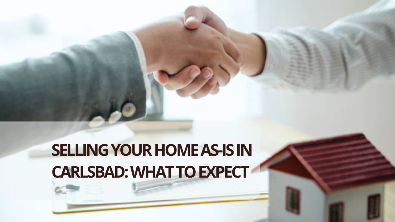 Selling Your Home As-Is in Carlsbad: What to Expect