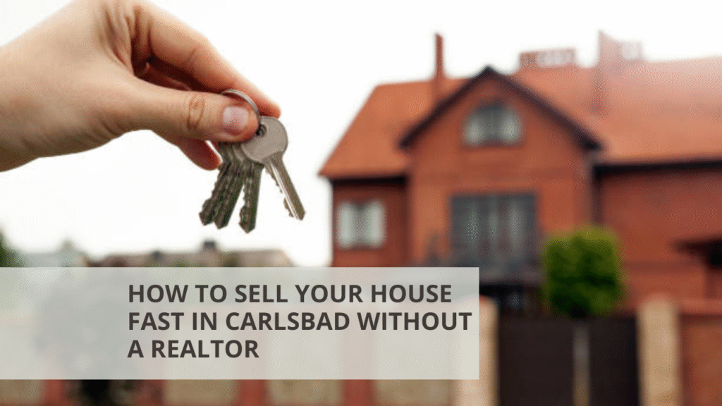 How to Sell Your House Fast in Carlsbad Without a Realtor