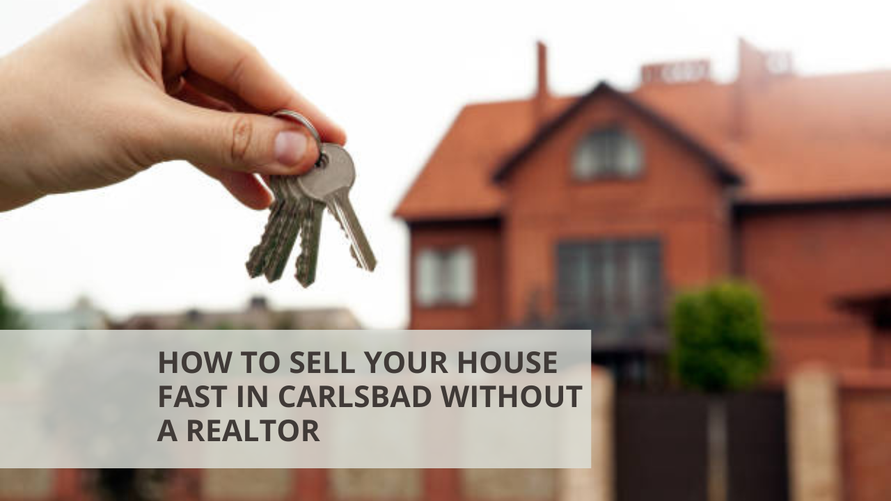 How to Sell Your House Fast in Carlsbad Without a Realtor