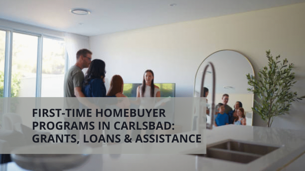 First-Time Homebuyer Programs in Carlsbad: Grants, Loans & Assistance