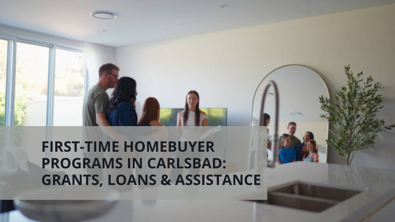 First-Time Homebuyer Programs in Carlsbad: Grants, Loans & Assistance