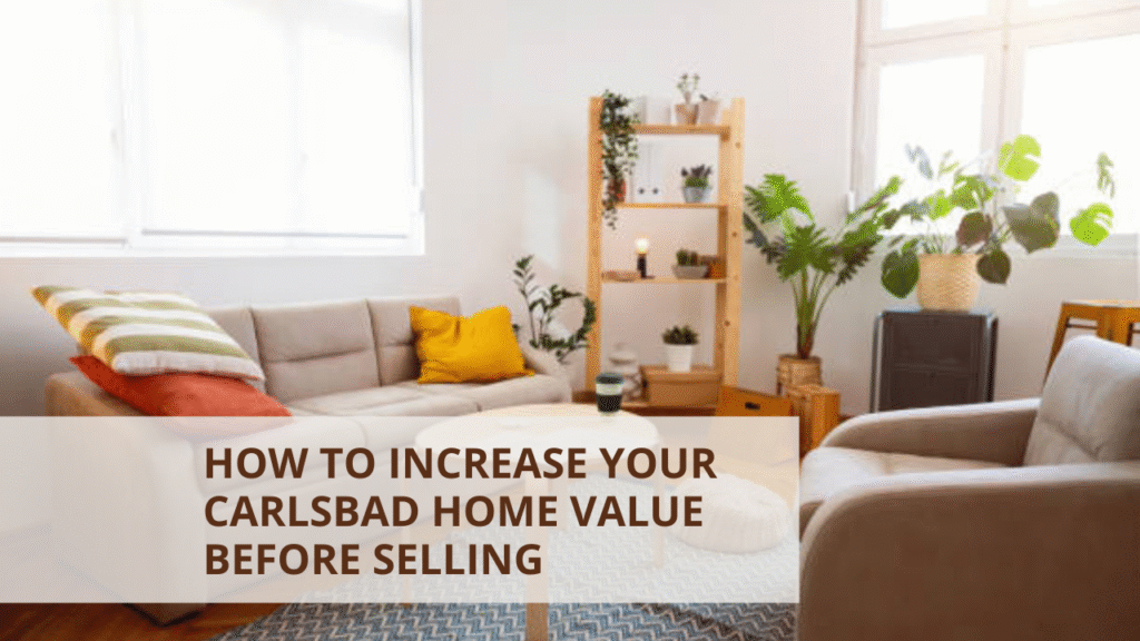 How to Increase Your Carlsbad Home Value Before Selling