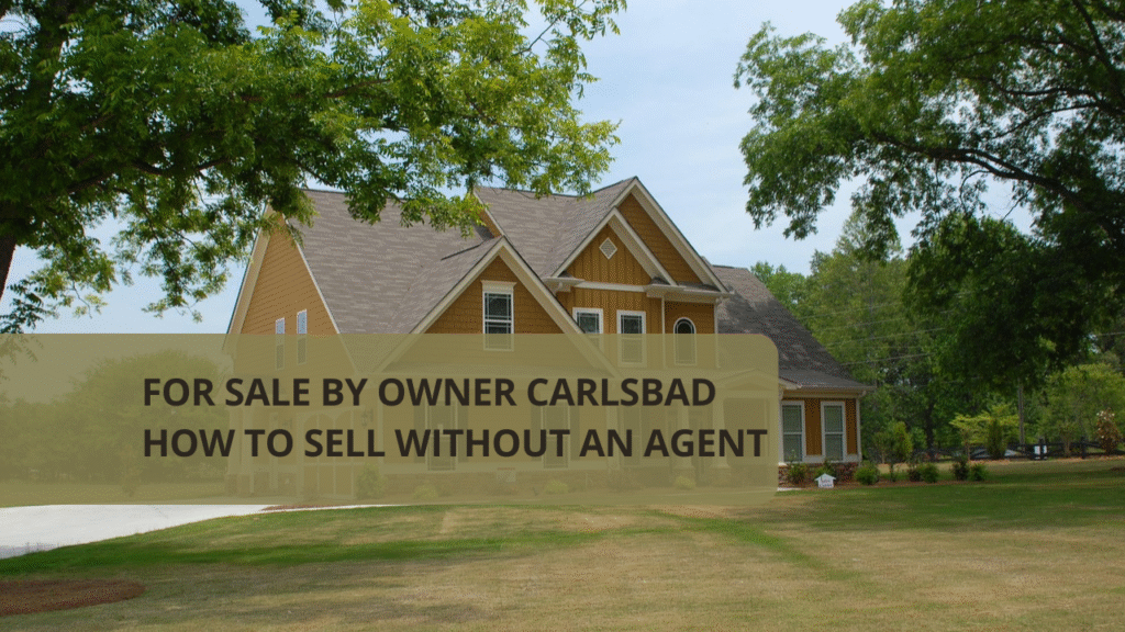 For Sale by Owner Carlsbad – How to Sell Without an Agent