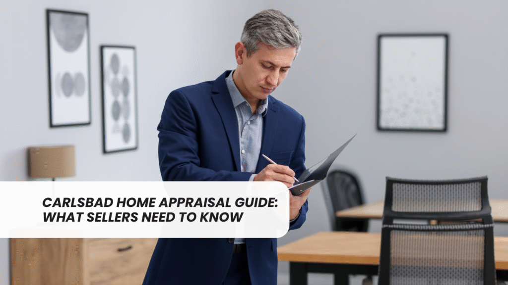 Carlsbad Home Appraisal Guide: What Sellers Need to Know