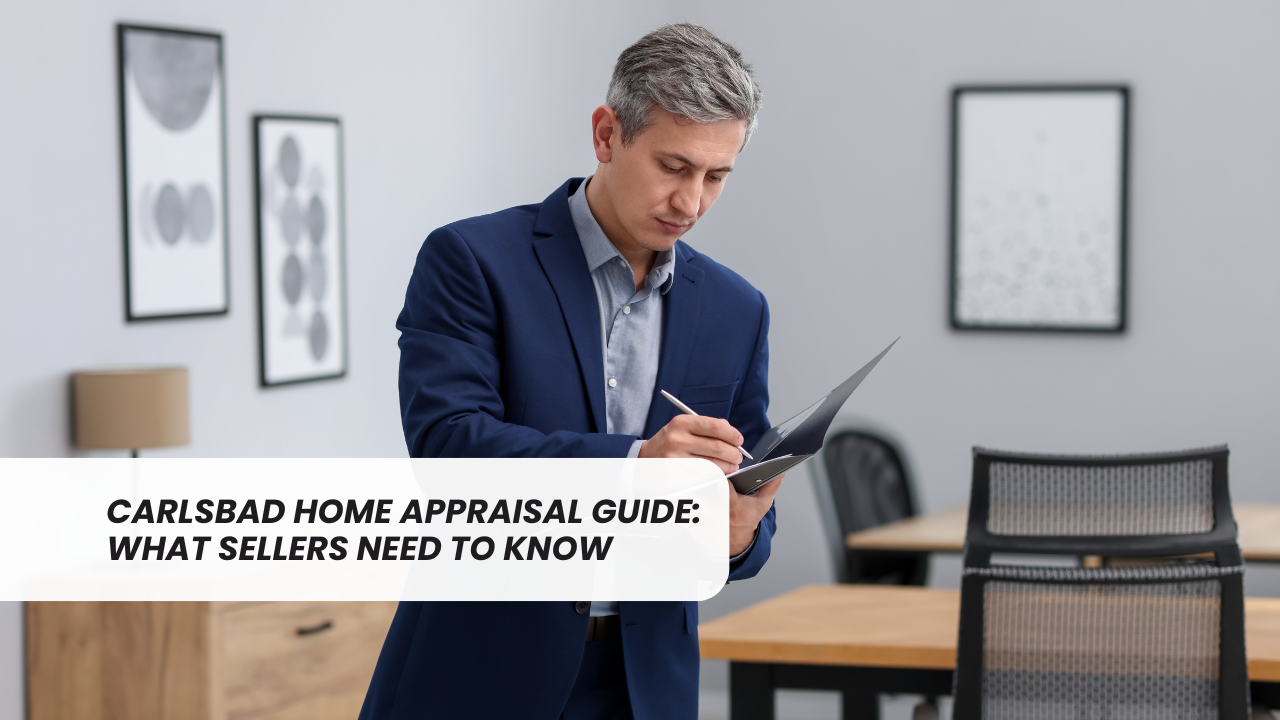 Carlsbad Home Appraisal Guide: What Sellers Need to Know