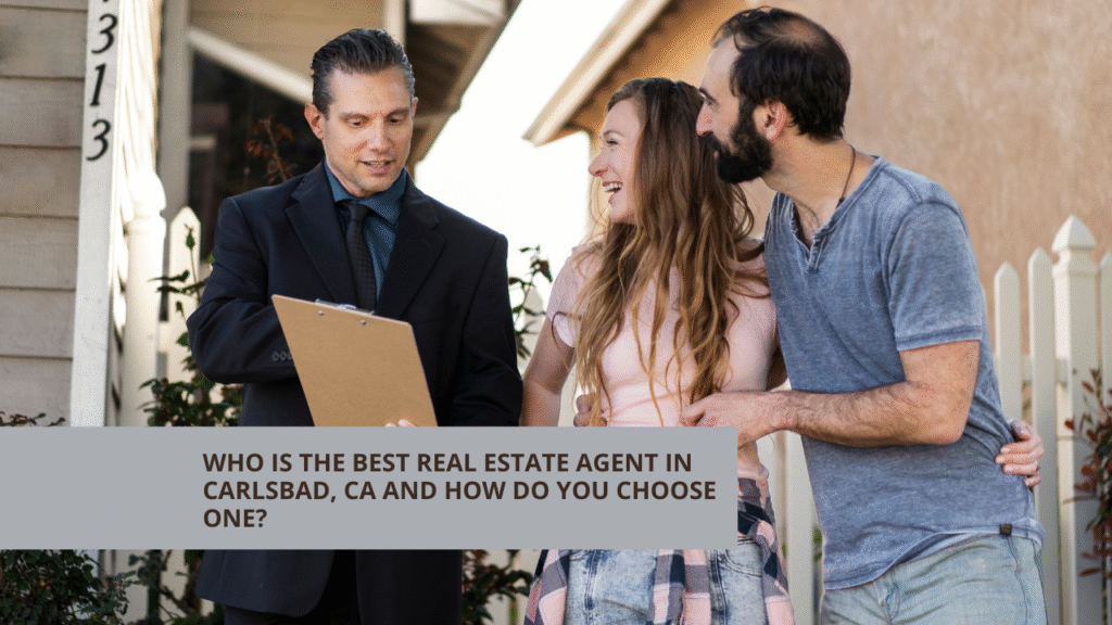 Who Is the Best Real Estate Agent in Carlsbad, CA and How Do You Choose One?
