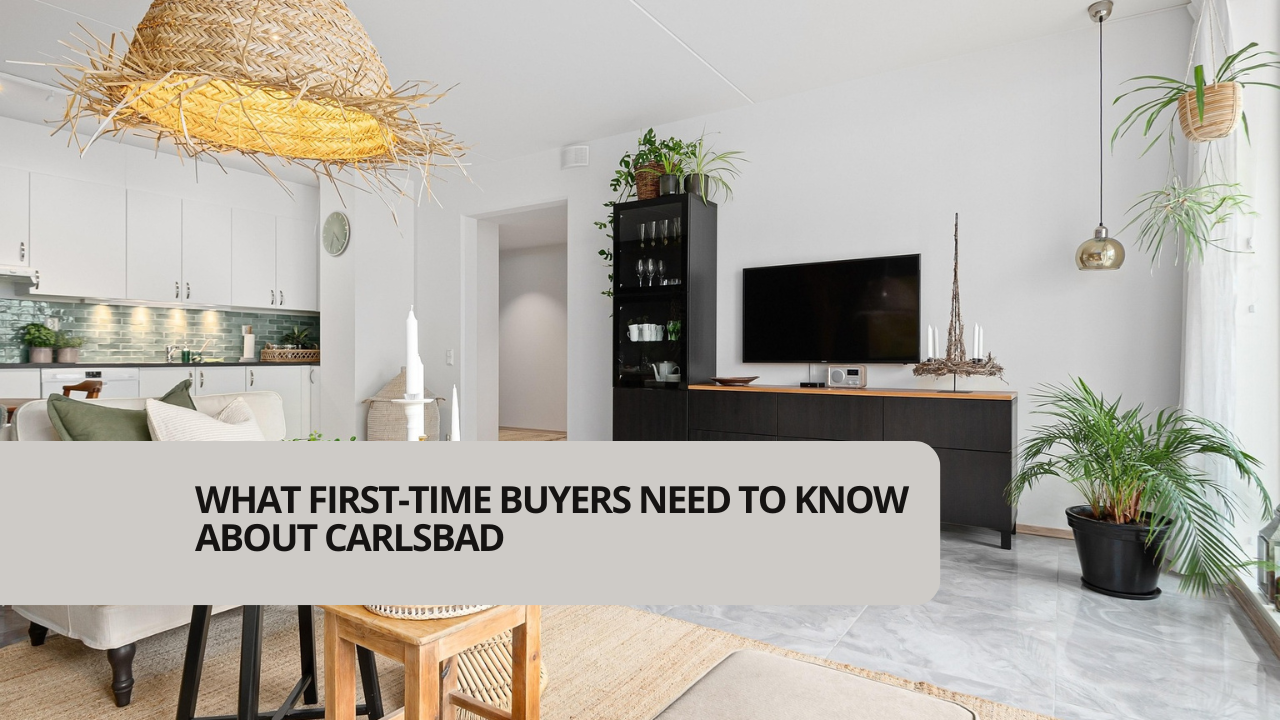 What First-Time Buyers Need to Know About Carlsbad