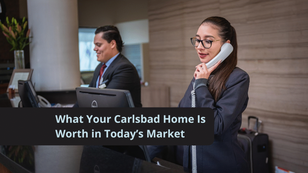 What Your Carlsbad Home Is Worth in Today’s Market