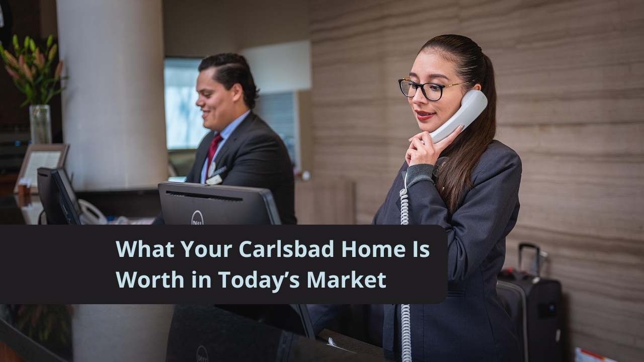 What Your Carlsbad Home Is Worth in Today’s Market