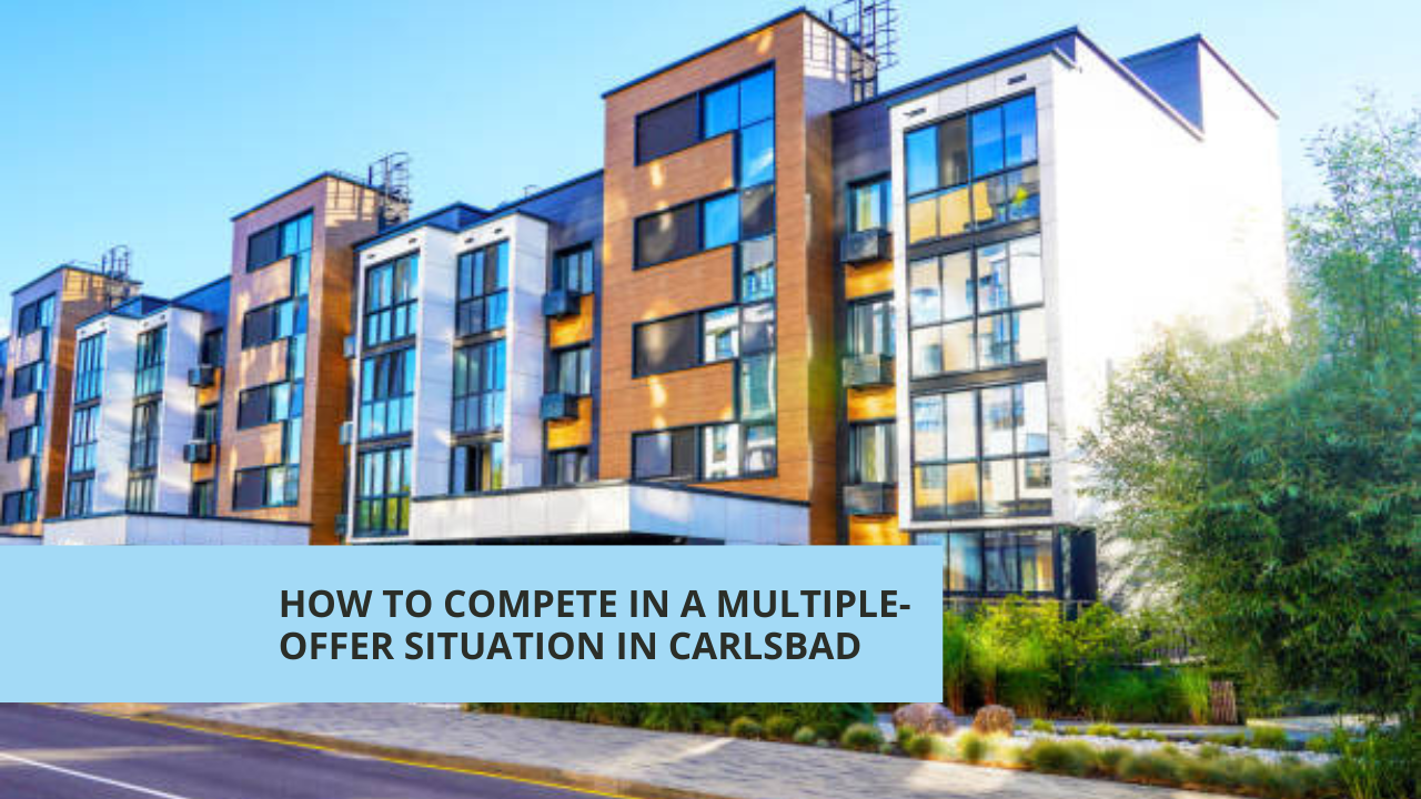 How to Compete in a Multiple-Offer Situation in Carlsbad