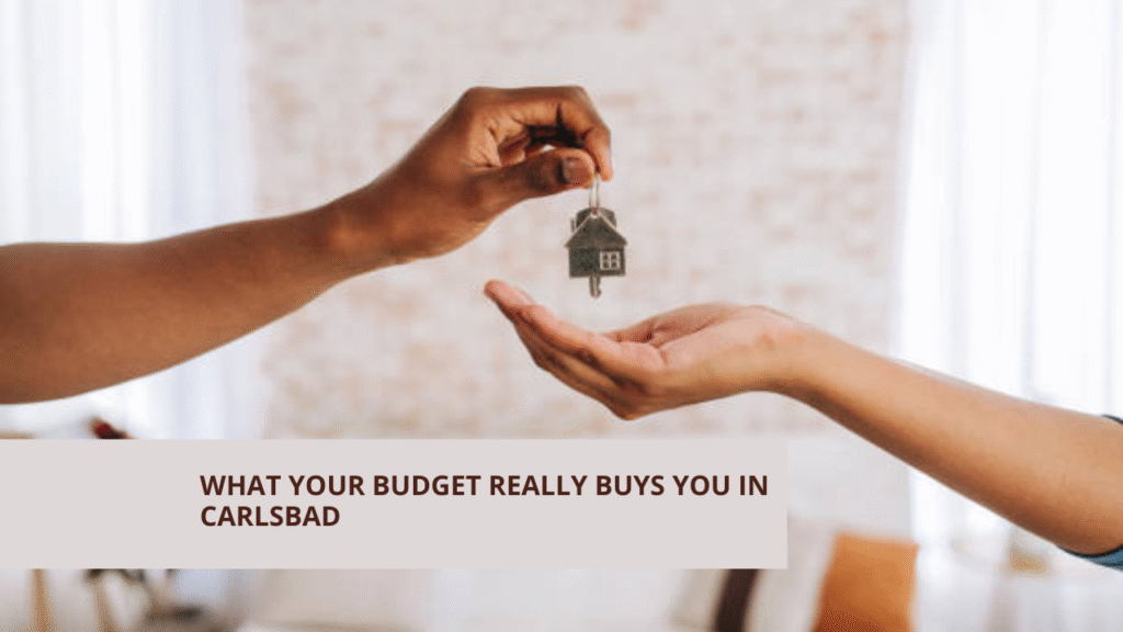 What Your Budget Really Buys You in Carlsbad