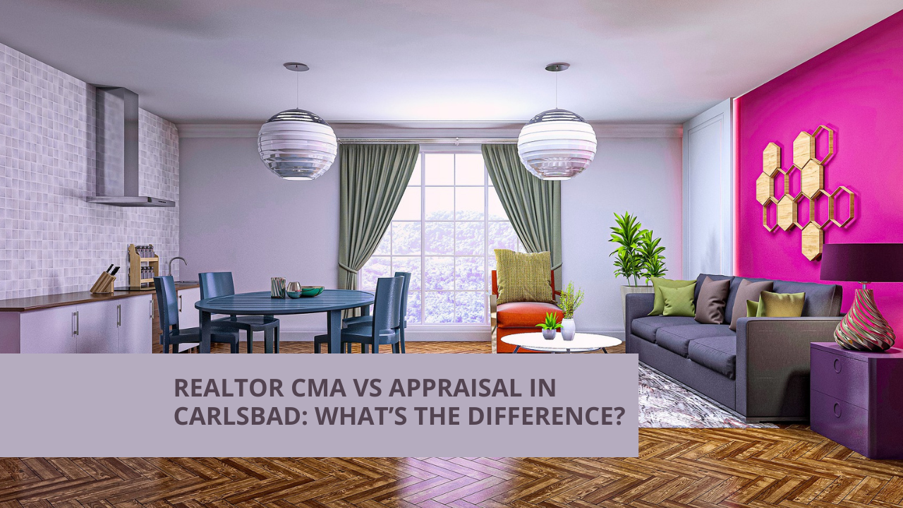 Realtor CMA vs Appraisal in Carlsbad: What’s the Difference?