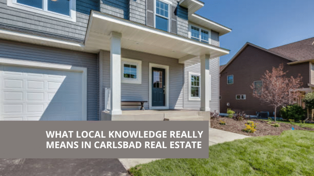 What Local Knowledge Really Means in Carlsbad Real Estate