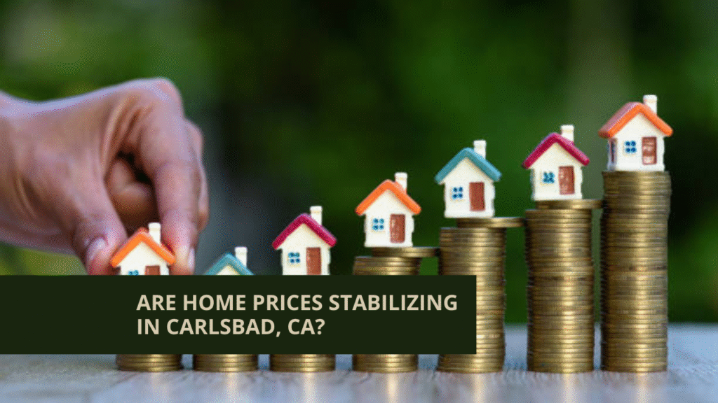 Are Home Prices Stabilizing in Carlsbad, CA?