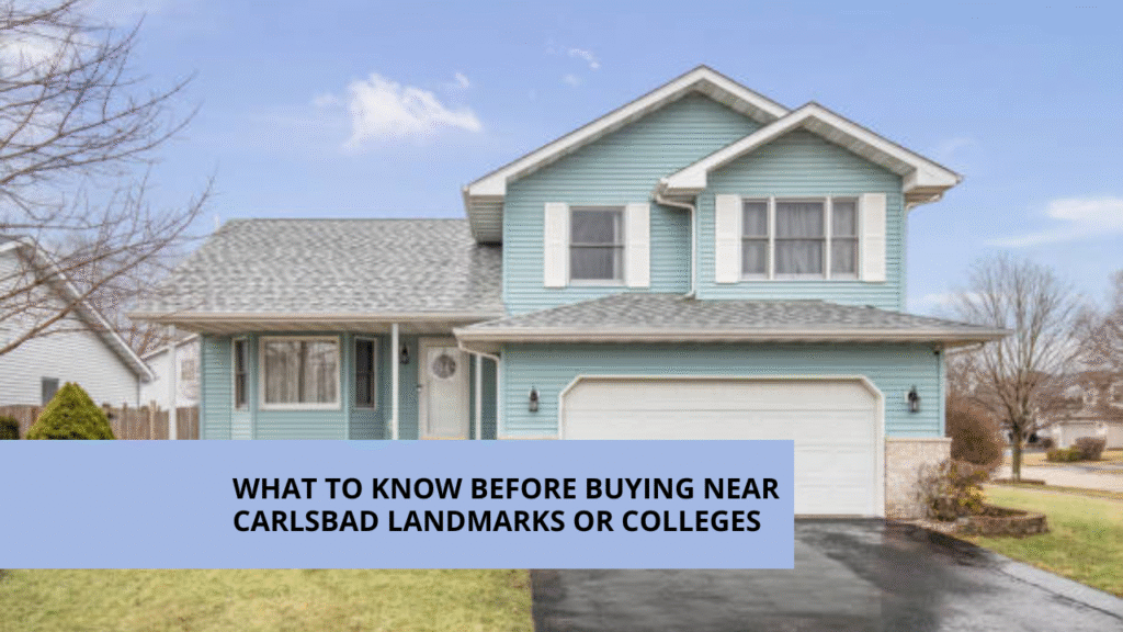 What to Know Before Buying Near Carlsbad Landmarks or Colleges
