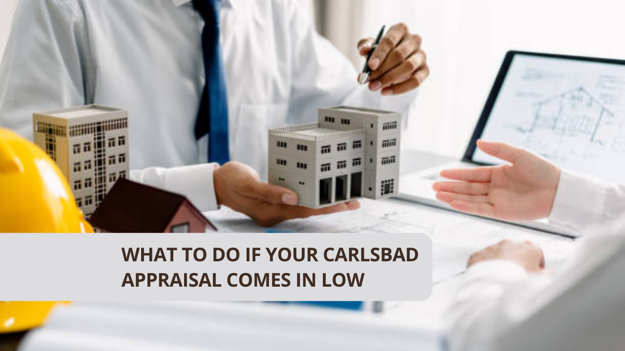 What to Do If Your Carlsbad Appraisal Comes in Low