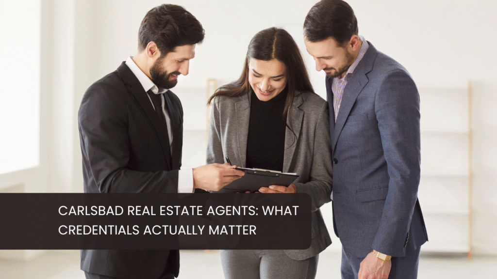 Carlsbad CA Real Estate Agents: What Credentials Actually Matter