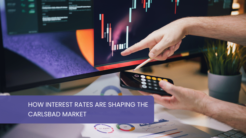 How Interest Rates Are Shaping the Carlsbad Market