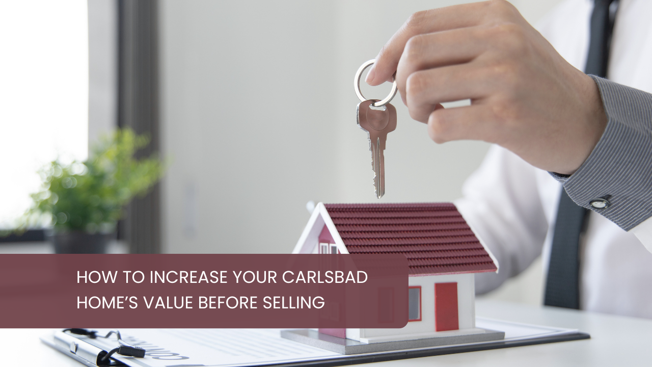 How to Increase Your Carlsbad Home’s Value Before Selling